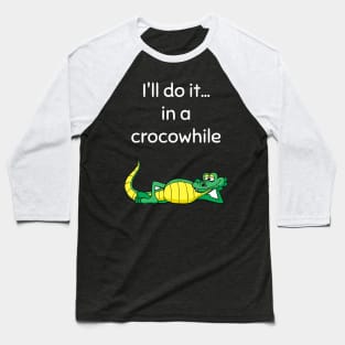 I'll do it in a crocowhile Baseball T-Shirt